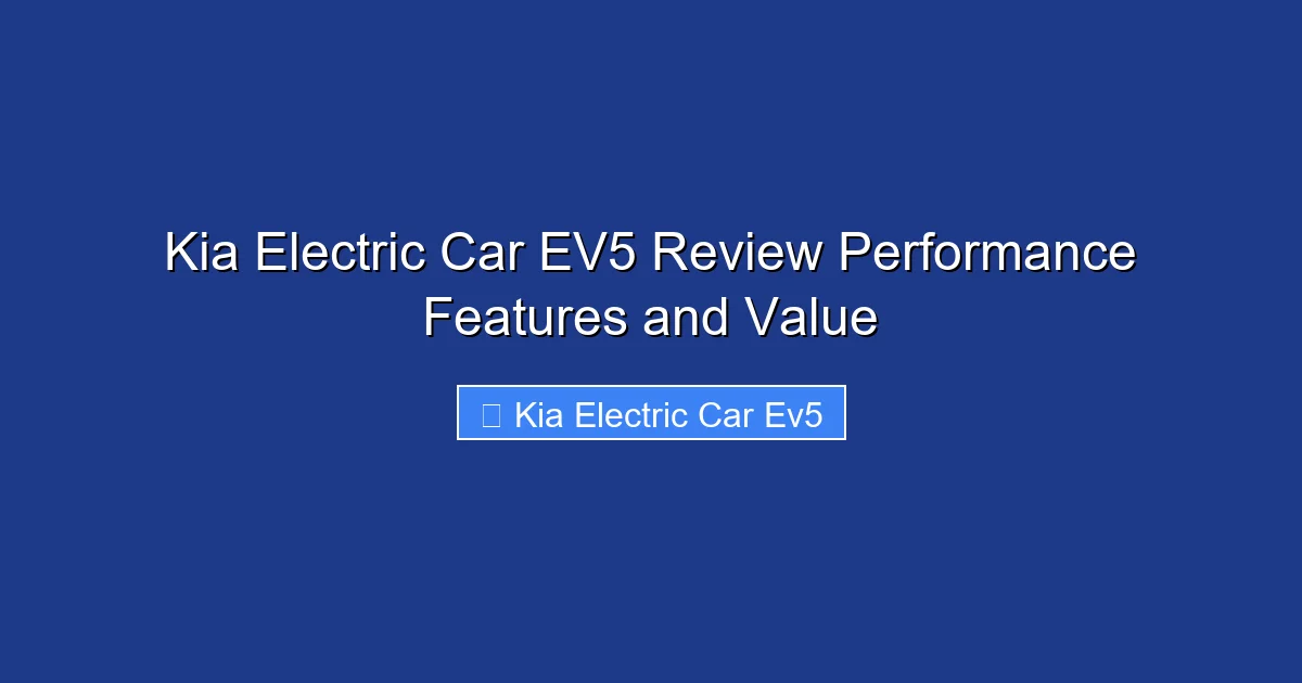 Kia Electric Car EV5 Review Performance Features and Value