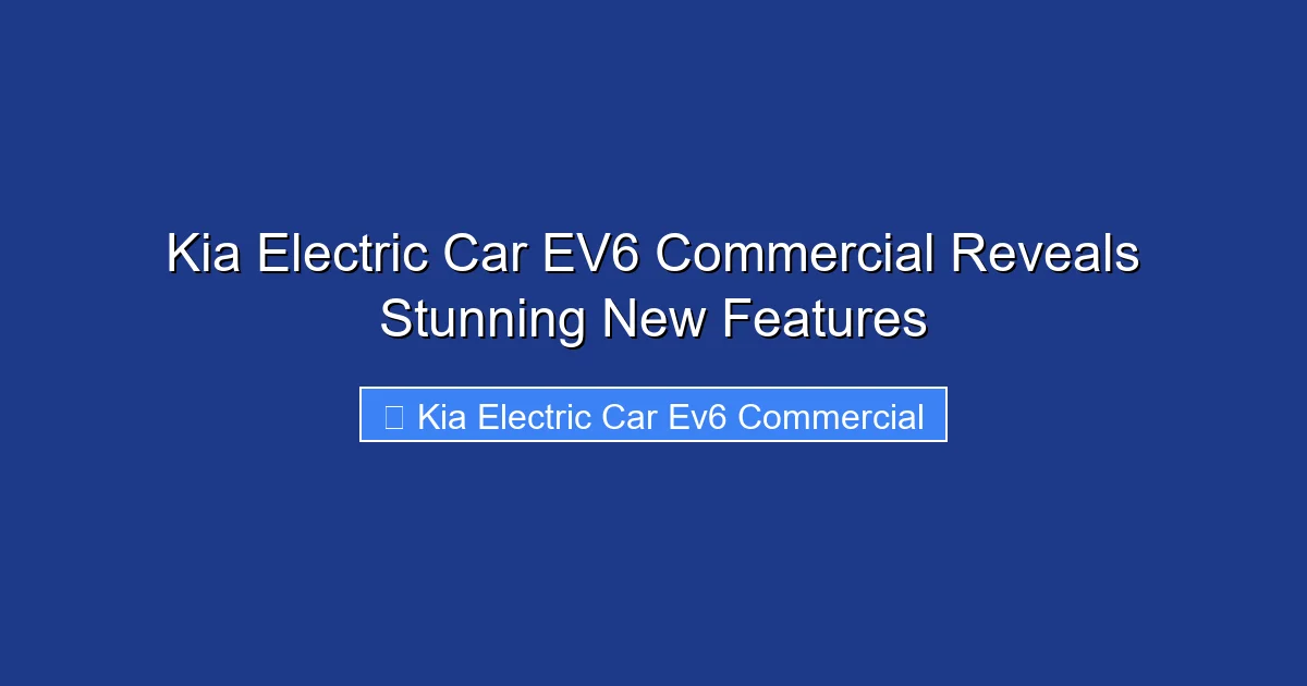 Kia Electric Car EV6 Commercial Reveals Stunning New Features