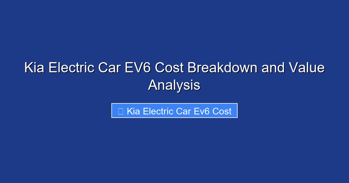 Kia Electric Car EV6 Cost Breakdown and Value Analysis