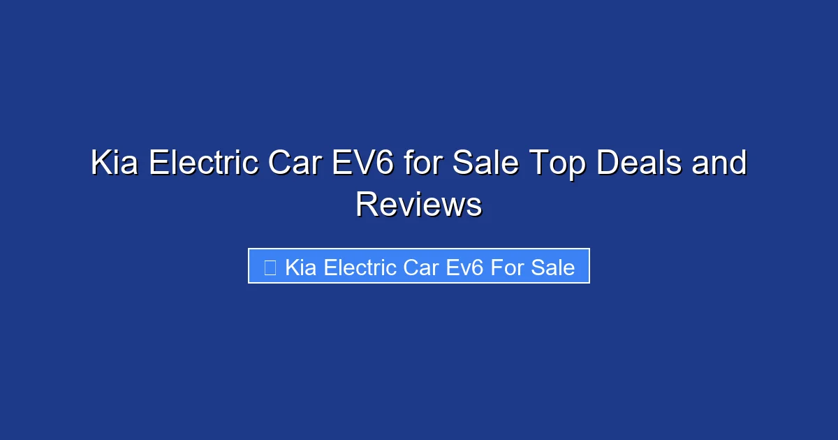 Kia Electric Car EV6 for Sale Top Deals and Reviews