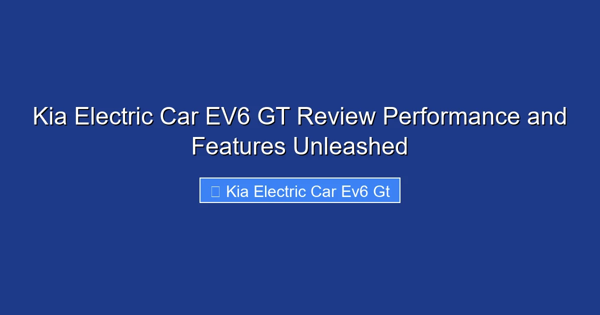 Kia Electric Car EV6 GT Review Performance and Features Unleashed