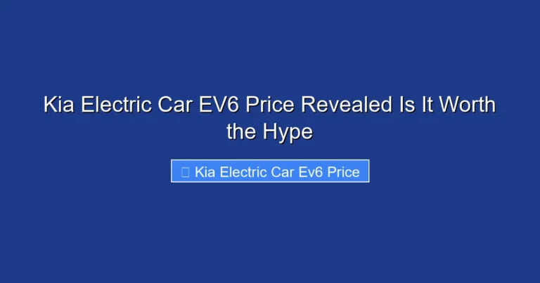 Kia Electric Car EV6 Price Revealed Is It Worth the Hype