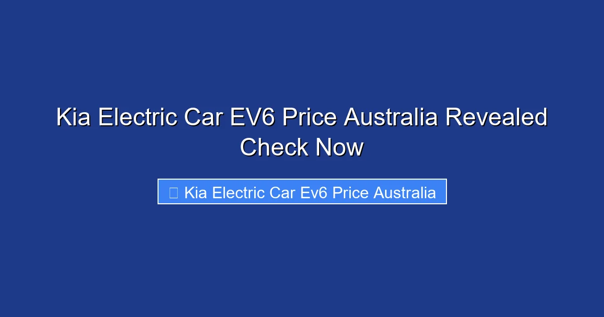Kia Electric Car EV6 Price Australia Revealed Check Now