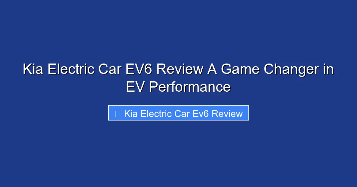 Kia Electric Car EV6 Review A Game Changer in EV Performance