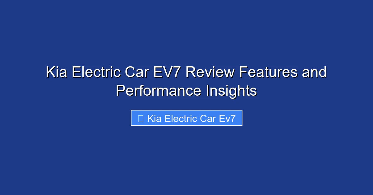 Kia Electric Car EV7 Review Features and Performance Insights