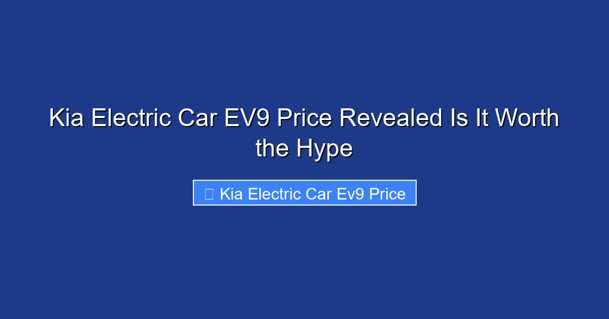 Kia Electric Car EV9 Price Revealed Is It Worth the Hype
