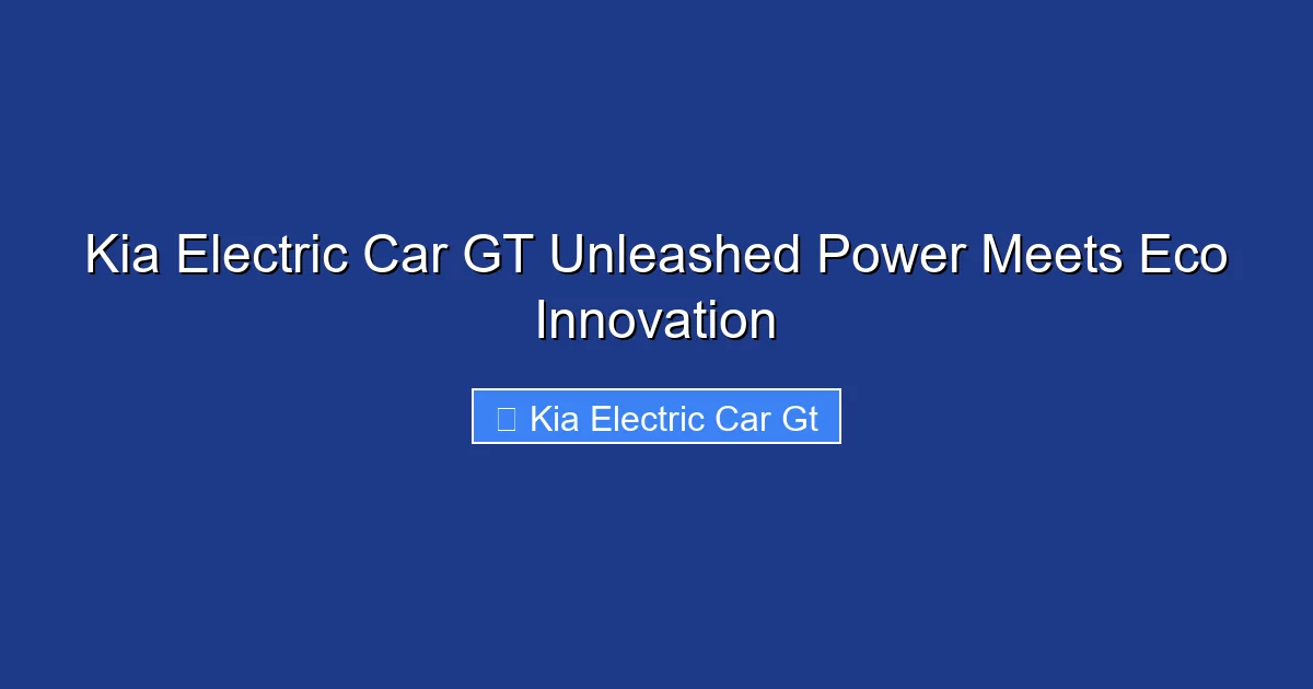 Kia Electric Car GT Unleashed Power Meets Eco Innovation