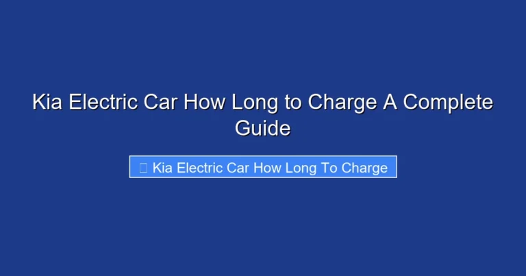 Kia Electric Car How Long to Charge A Complete Guide