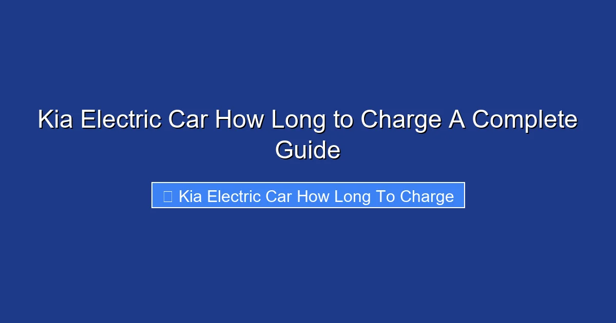 Kia Electric Car How Long to Charge A Complete Guide