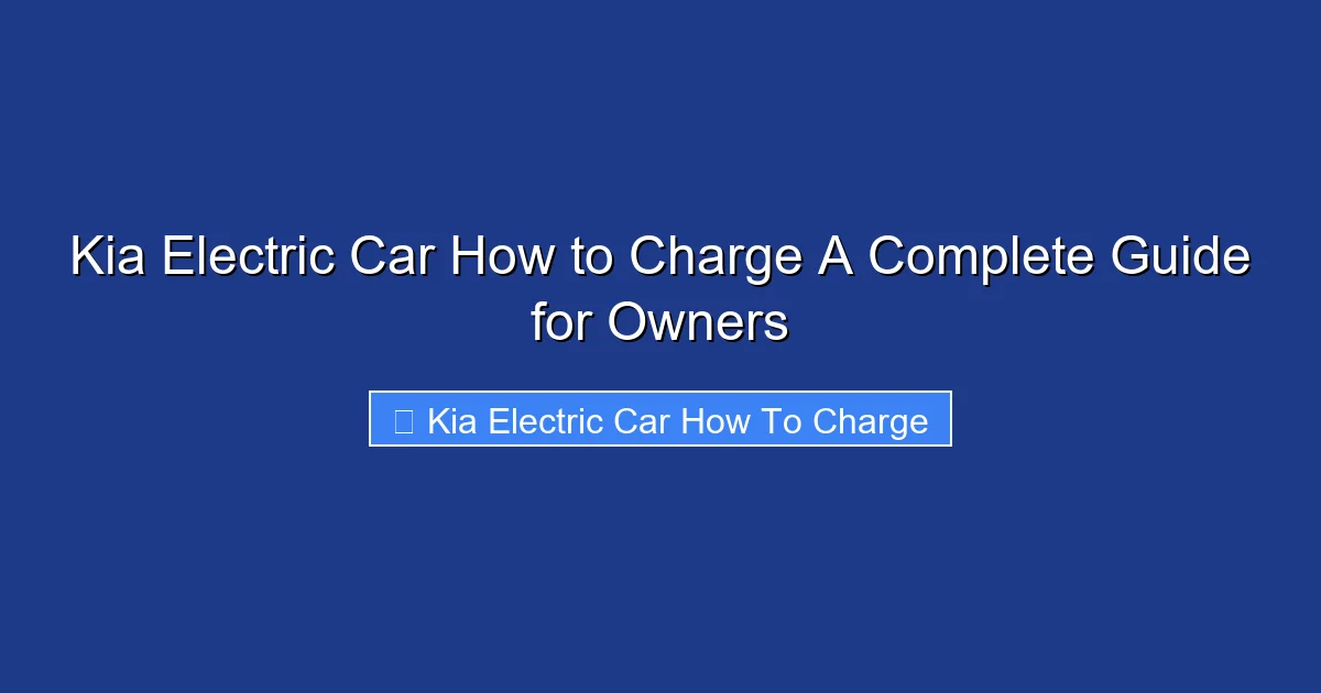 Kia Electric Car How to Charge A Complete Guide for Owners
