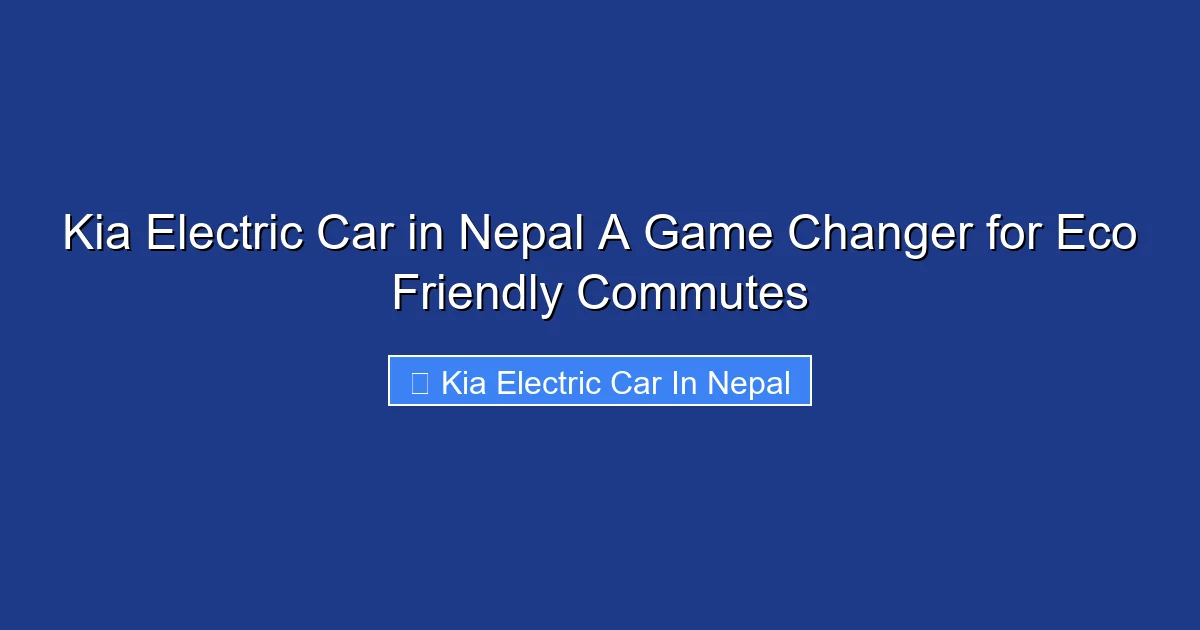 Kia Electric Car in Nepal A Game Changer for Eco Friendly Commutes