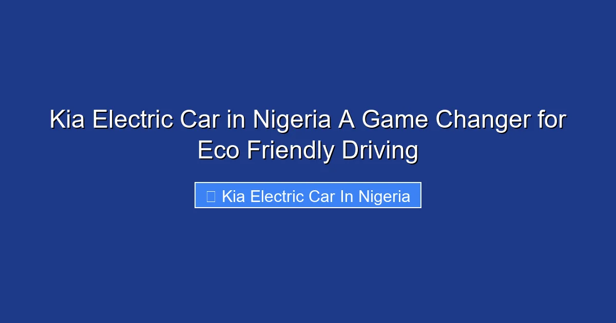 Kia Electric Car in Nigeria A Game Changer for Eco Friendly Driving