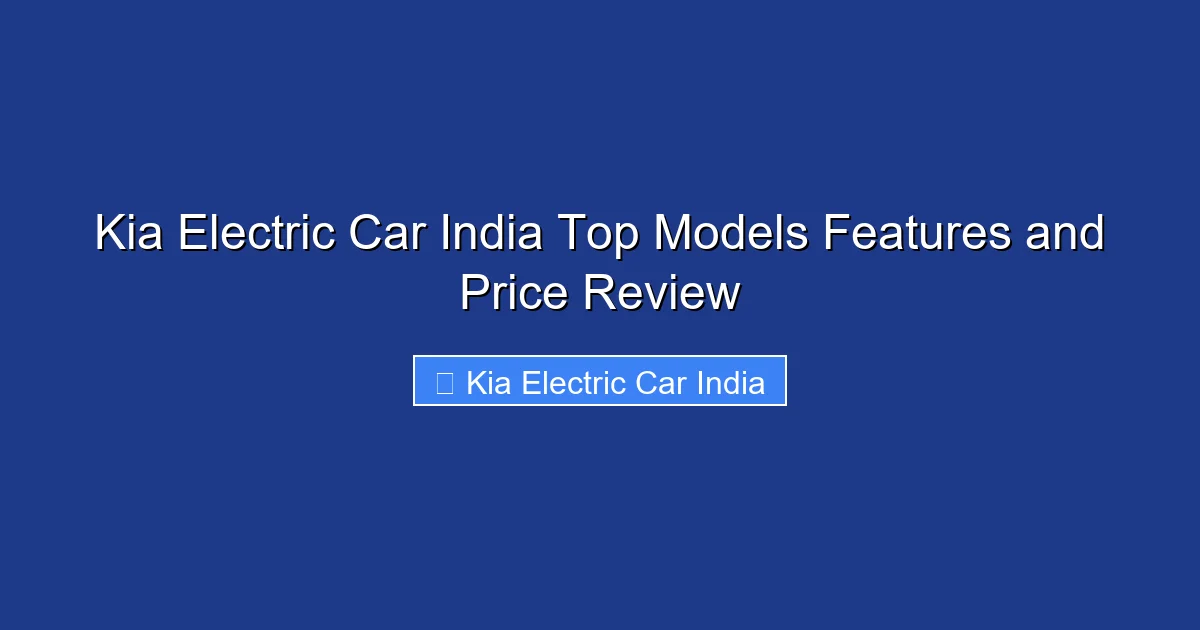 Kia Electric Car India Top Models Features and Price Review