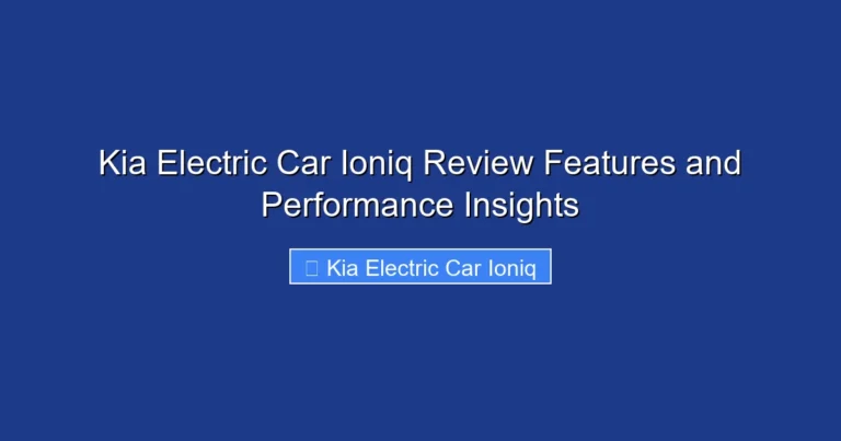 Kia Electric Car Ioniq Review Features and Performance Insights