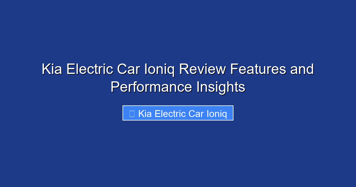 Kia Electric Car Ioniq Review Features and Performance Insights