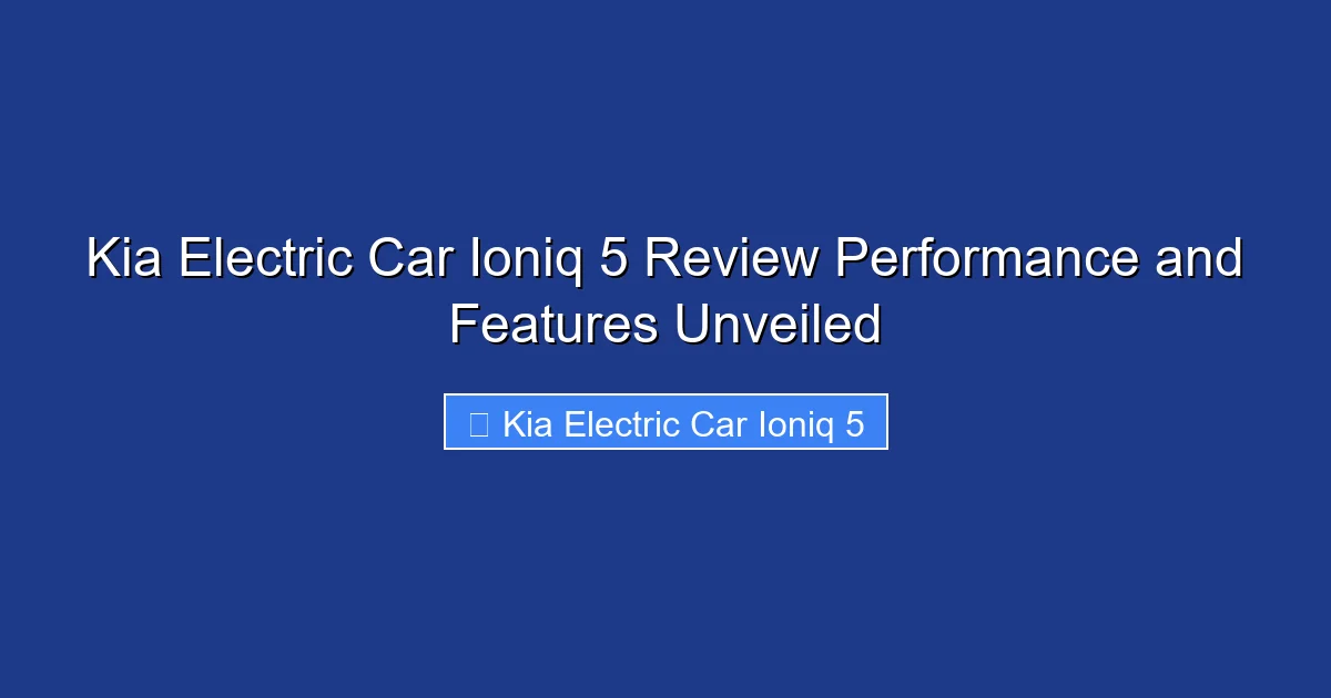 Kia Electric Car Ioniq 5 Review Performance and Features Unveiled