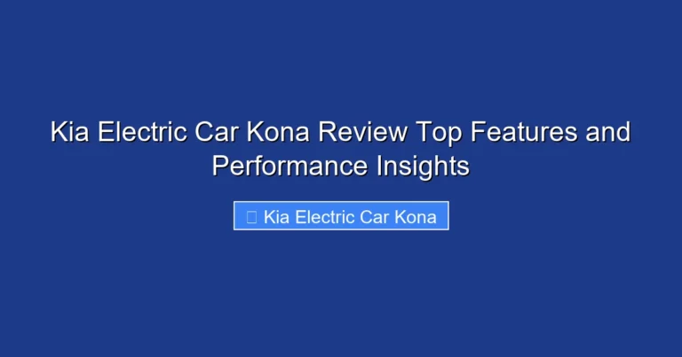 Kia Electric Car Kona Review Top Features and Performance Insights