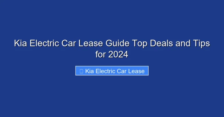 Kia Electric Car Lease Guide Top Deals and Tips for 2024