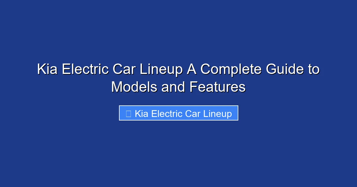 Kia Electric Car Lineup A Complete Guide to Models and Features
