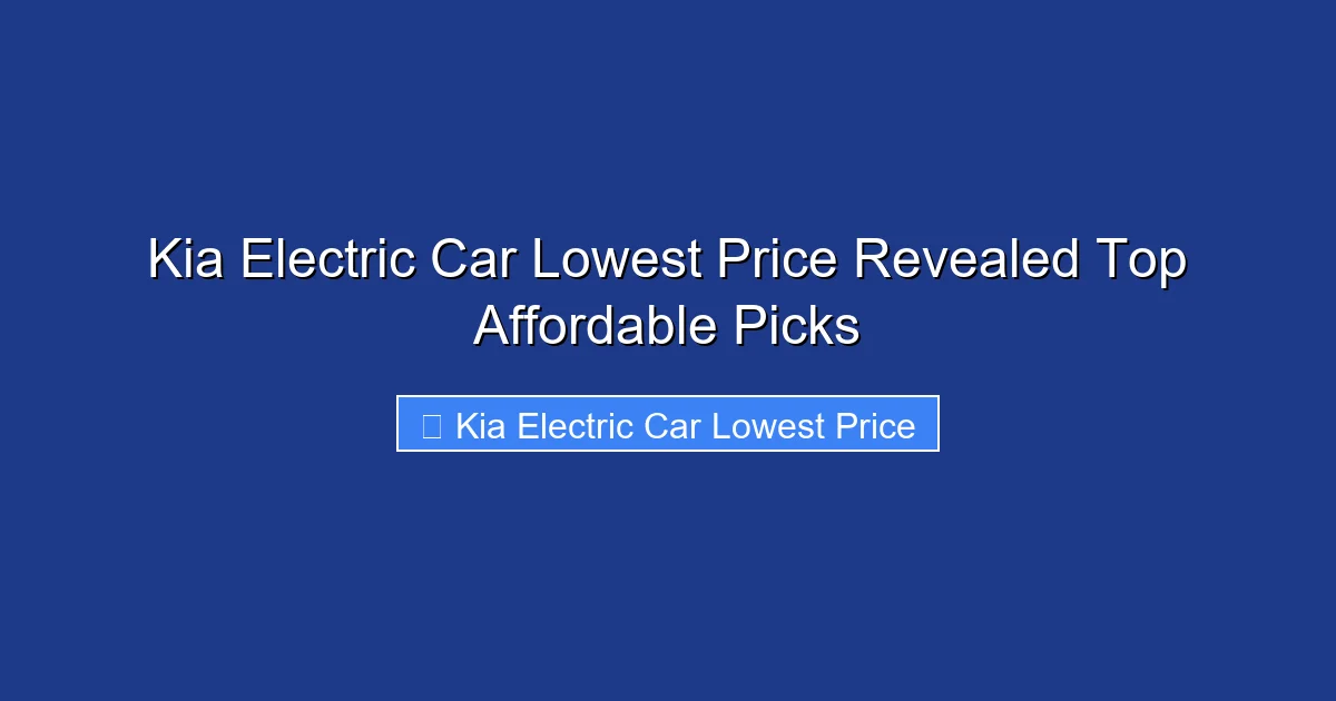 Kia Electric Car Lowest Price Revealed Top Affordable Picks