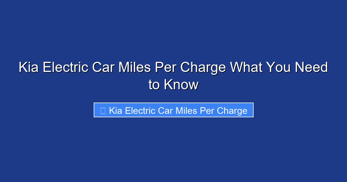 Kia Electric Car Miles Per Charge What You Need to Know