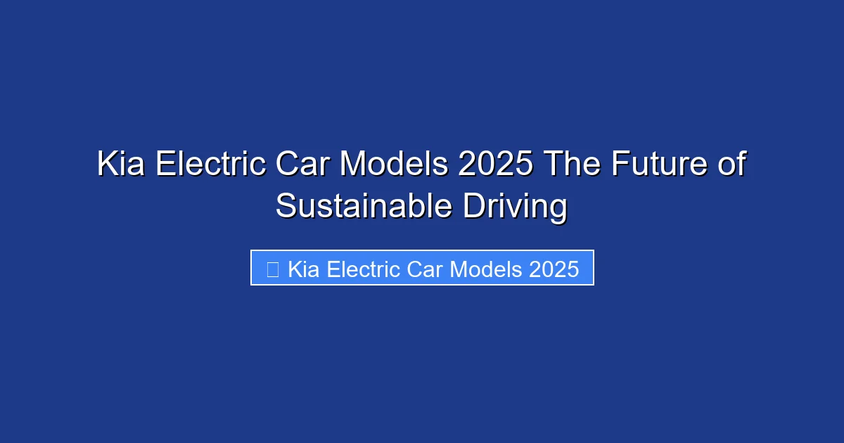 Kia Electric Car Models 2025 The Future of Sustainable Driving