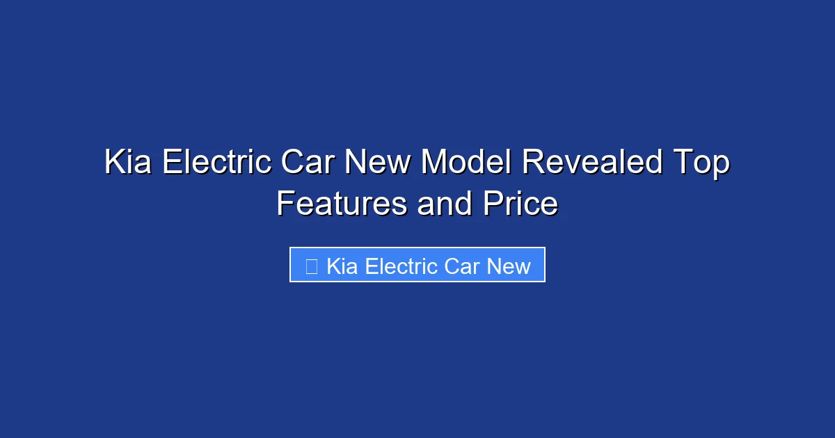 Kia Electric Car New Model Revealed Top Features and Price