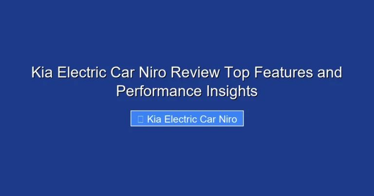 Kia Electric Car Niro Review Top Features and Performance Insights