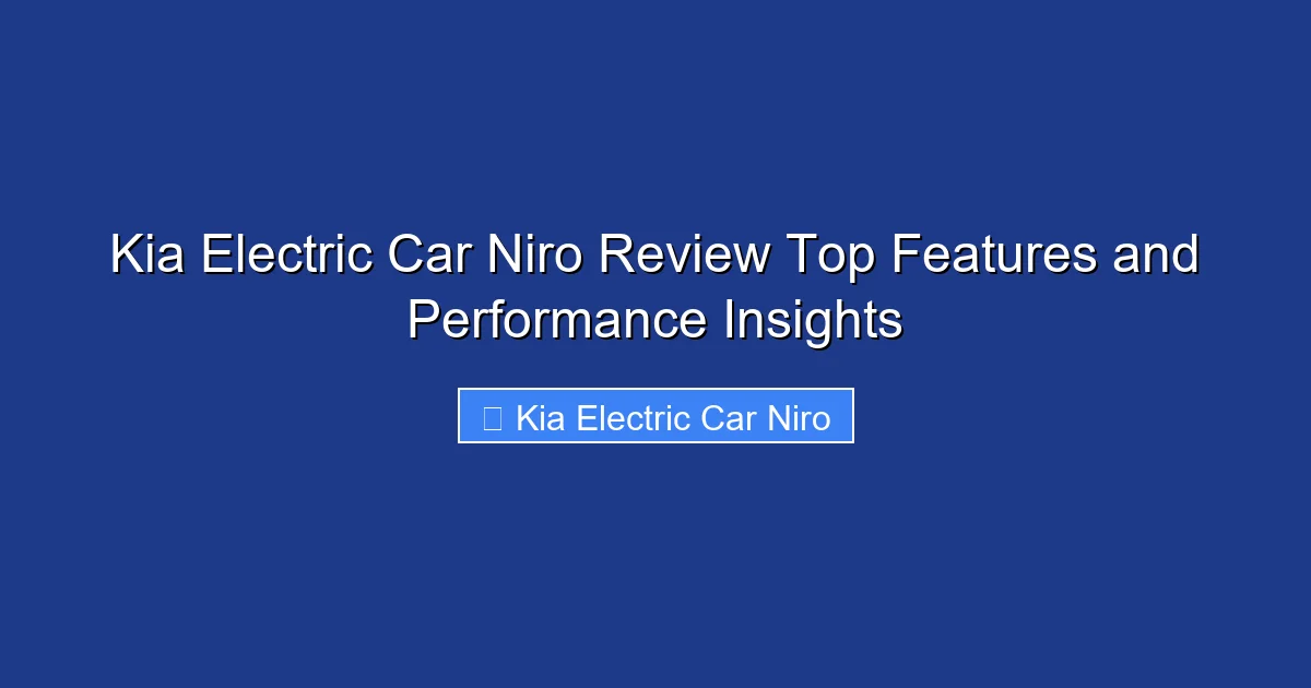 Kia Electric Car Niro Review Top Features and Performance Insights