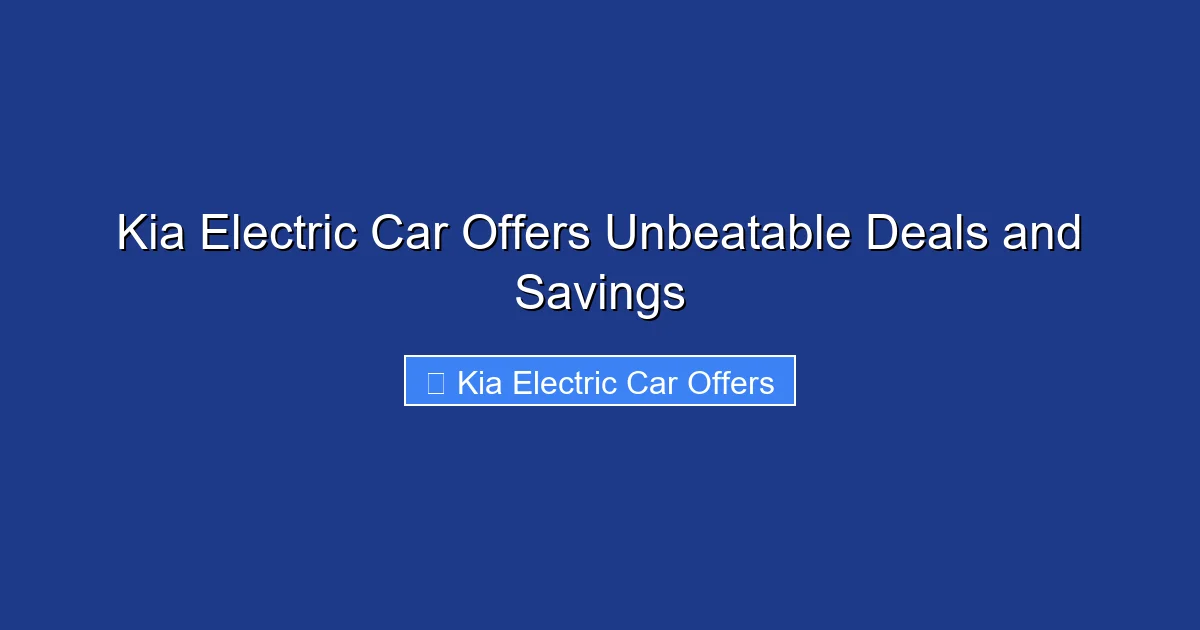 Kia Electric Car Offers Unbeatable Deals and Savings