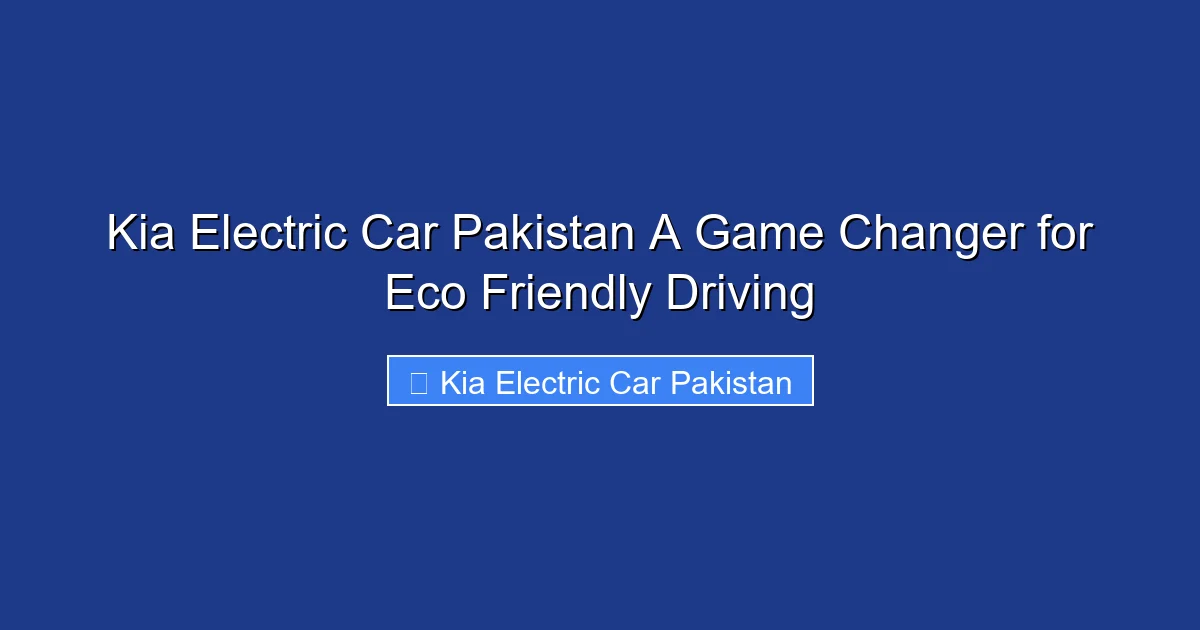 Kia Electric Car Pakistan A Game Changer for Eco Friendly Driving
