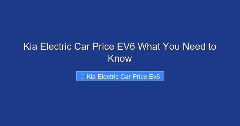 Kia Electric Car Price EV6 What You Need to Know
