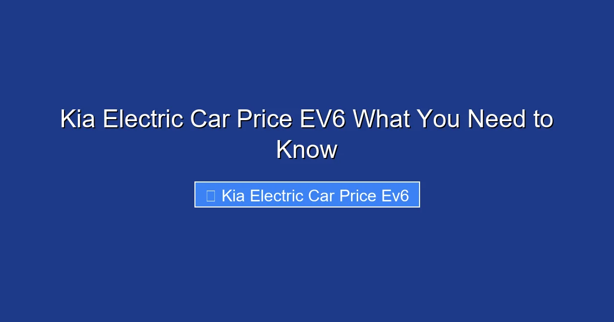 Kia Electric Car Price EV6 What You Need to Know