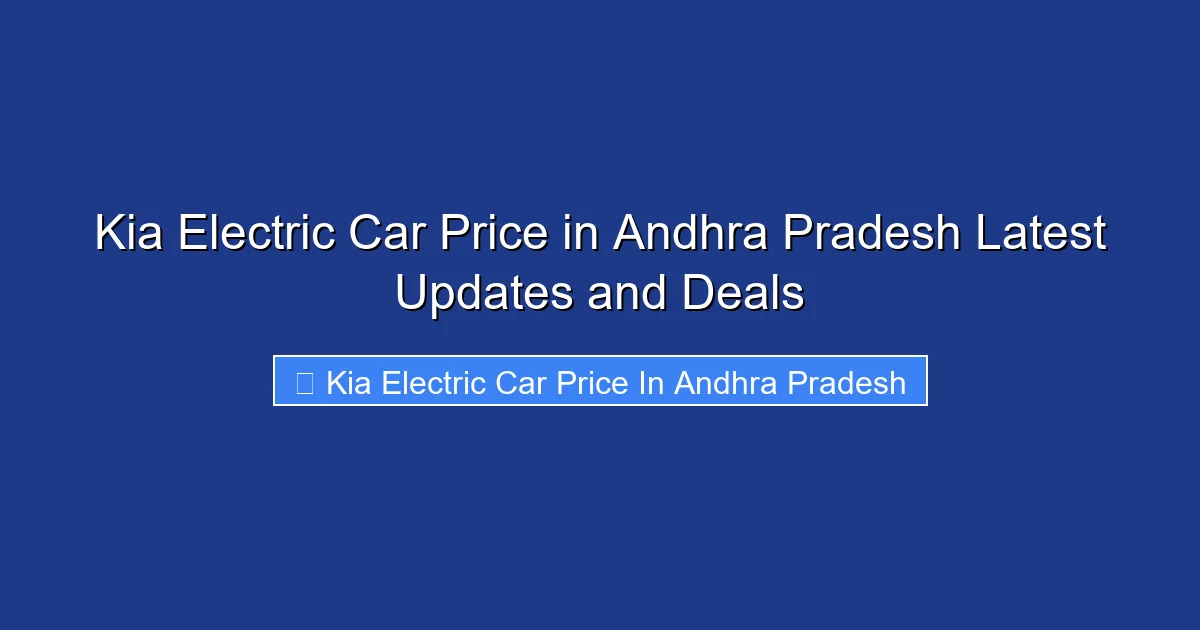 Kia Electric Car Price in Andhra Pradesh Latest Updates and Deals