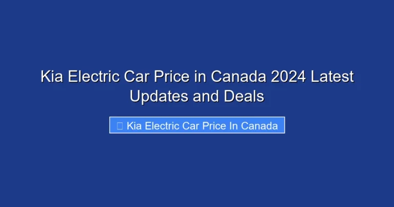Kia Electric Car Price in Canada 2024 Latest Updates and Deals