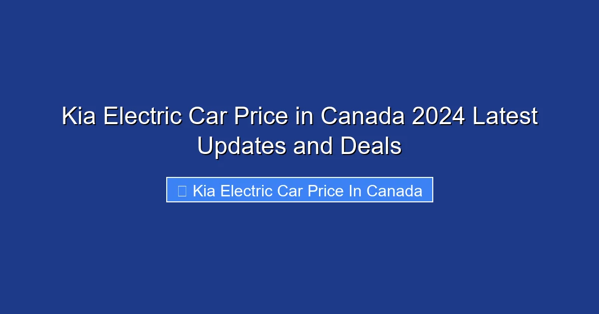 Kia Electric Car Price in Canada 2024 Latest Updates and Deals