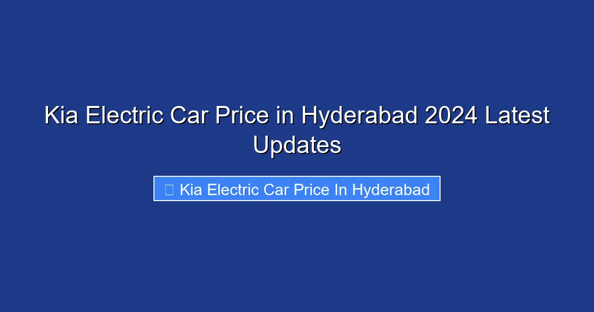 Kia Electric Car Price in Hyderabad 2024 Latest Updates