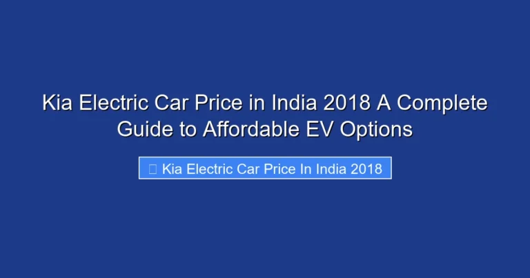 Kia Electric Car Price in India 2018 A Complete Guide to Affordable EV Options