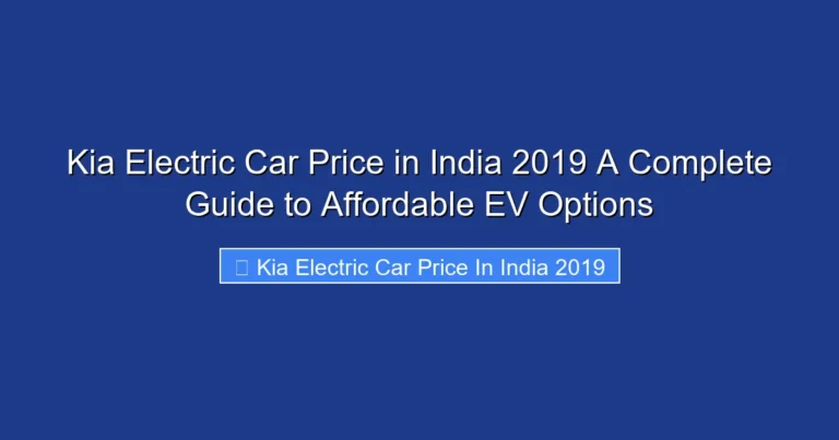 Kia Electric Car Price in India 2019 A Complete Guide to Affordable EV Options