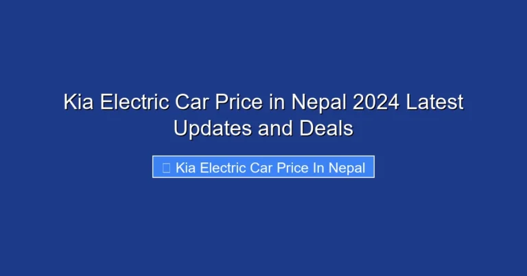Kia Electric Car Price in Nepal 2024 Latest Updates and Deals