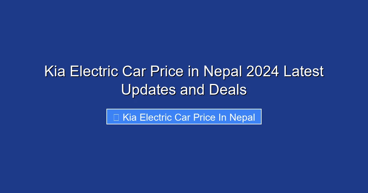 Kia Electric Car Price in Nepal 2024 Latest Updates and Deals