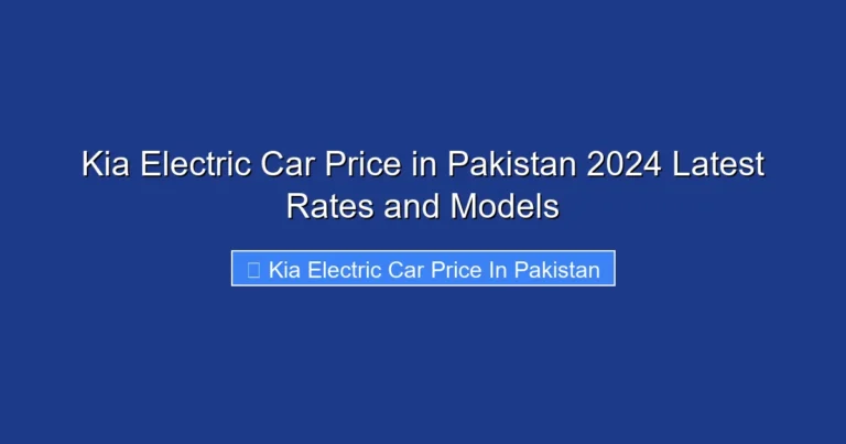 Kia Electric Car Price in Pakistan 2024 Latest Rates and Models