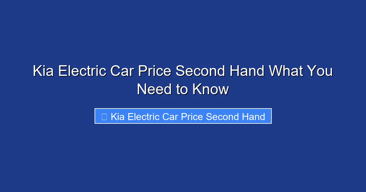 Kia Electric Car Price Second Hand What You Need to Know