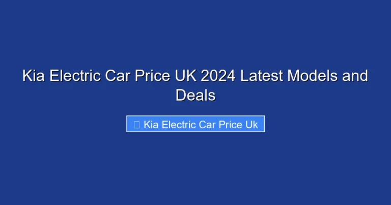 Kia Electric Car Price UK 2024 Latest Models and Deals