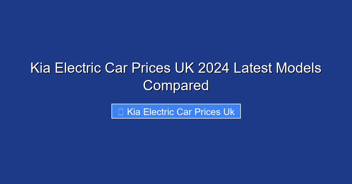 Kia Electric Car Prices UK 2024 Latest Models Compared