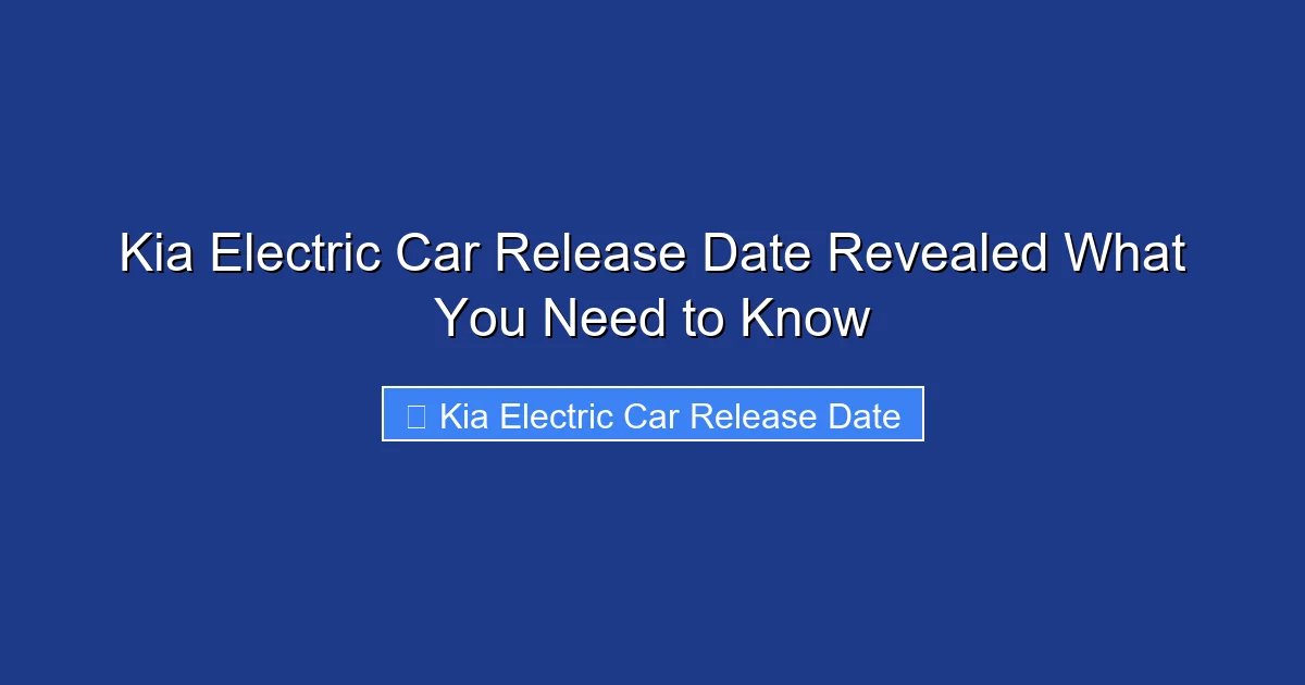 Kia Electric Car Release Date Revealed What You Need to Know