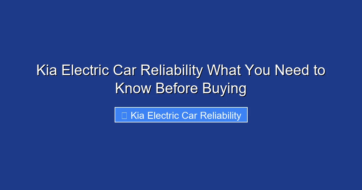 Kia Electric Car Reliability What You Need to Know Before Buying