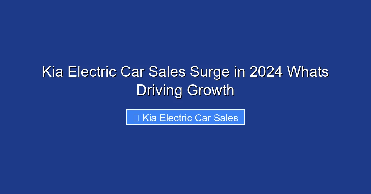 Kia Electric Car Sales Surge in 2024 Whats Driving Growth