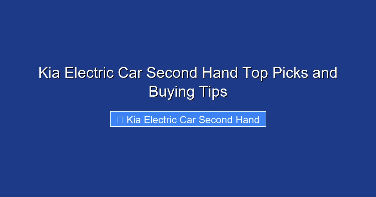 Kia Electric Car Second Hand Top Picks and Buying Tips