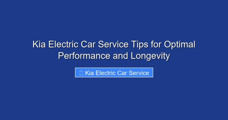 Kia Electric Car Service Tips for Optimal Performance and Longevity